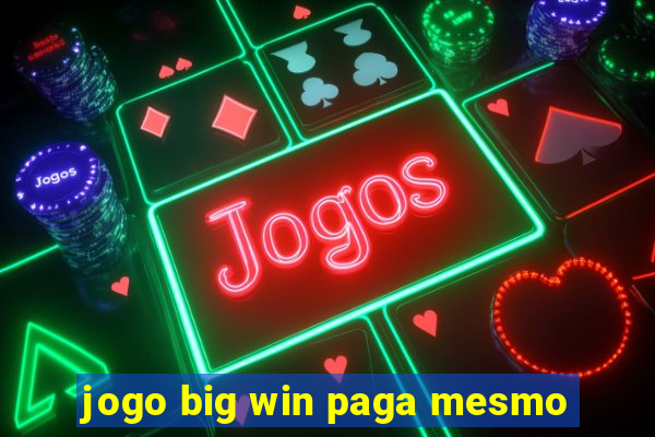 jogo big win paga mesmo